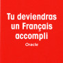 Tu deviendras un Français accompli. Oracle