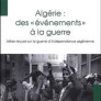 Algérie : des "événements" à la guerre. Idées reçues sur la guerre d’indépendance algérienne
